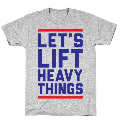 Let's Lift Heavy Things T-Shirt