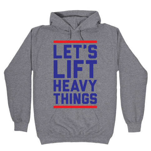 Let's Lift Heavy Things Hooded Sweatshirt