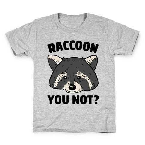 Raccoon You Not? Kids T-Shirt