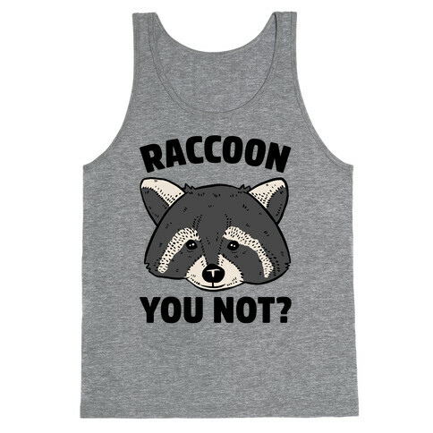 Raccoon You Not? Tank Top