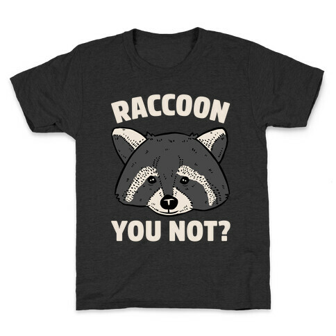 Raccoon You Not? Kids T-Shirt