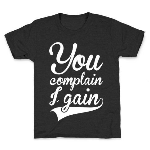 You Complain I Gain Kids T-Shirt