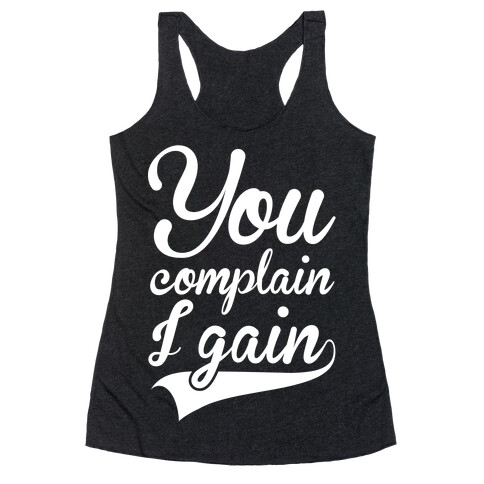 You Complain I Gain Racerback Tank Top