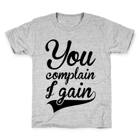 You Complain I Gain Kids T-Shirt