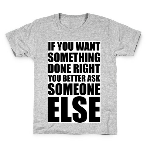 If You Want Something Done Right... Kids T-Shirt