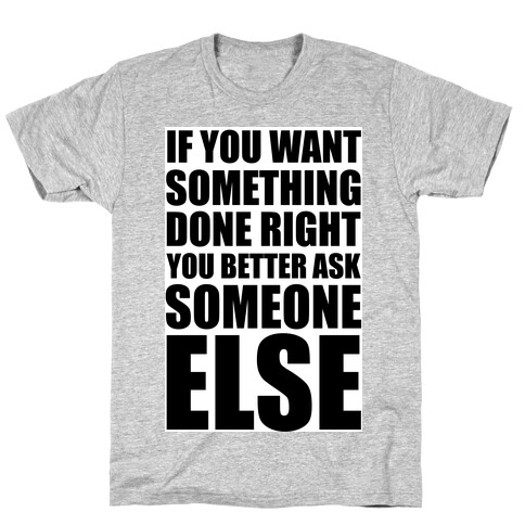 If You Want Something Done Right... T-Shirt
