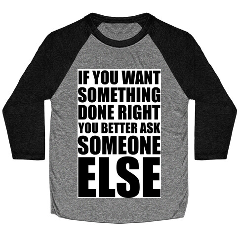 If You Want Something Done Right... Baseball Tee