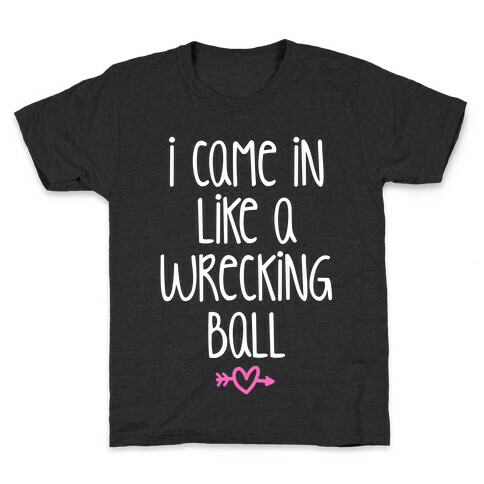 I Came In Like A Wrecking Ball Kids T-Shirt