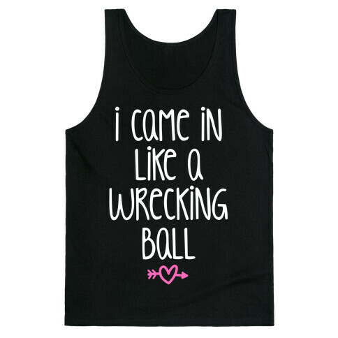 I Came In Like A Wrecking Ball Tank Top