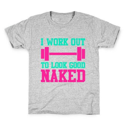 I Work Out To Look Good Naked Kids T-Shirt