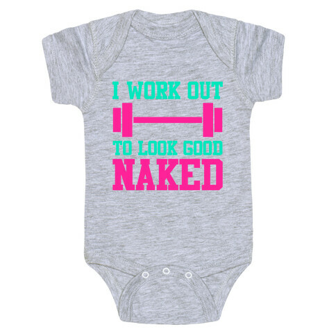 I Work Out To Look Good Naked Baby One-Piece
