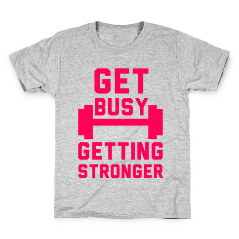 Get Busy Getting Stronger Kids T-Shirt