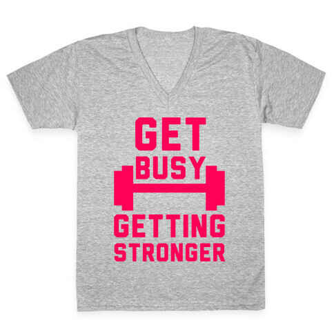 Get Busy Getting Stronger V-Neck Tee Shirt