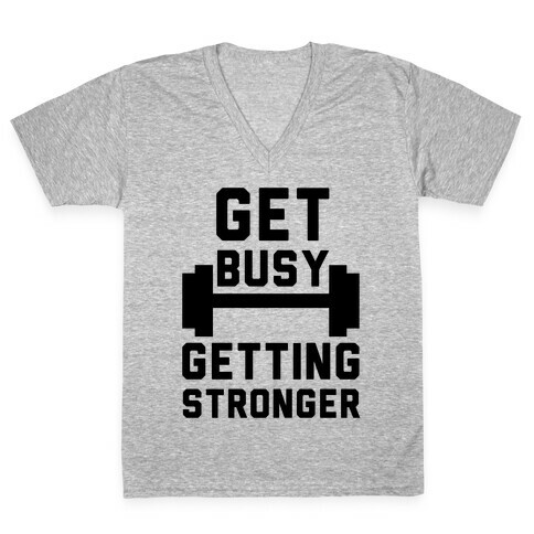 Get Busy Getting Stronger V-Neck Tee Shirt