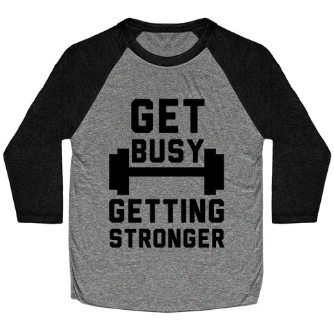 Get Busy Getting Stronger Baseball Tee
