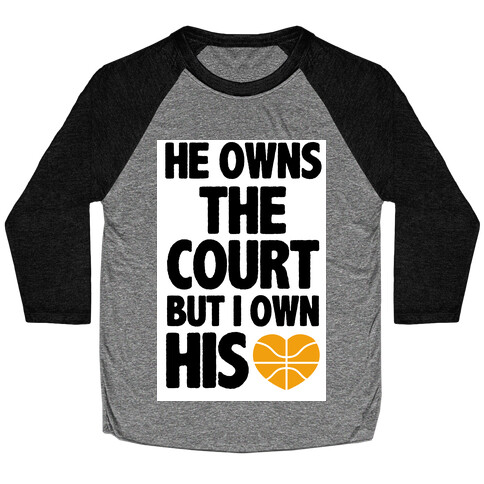He Owns the Court (Basketball) Baseball Tee