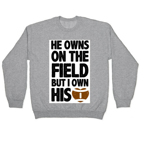 He Owns the Field (Football) Pullover