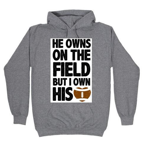 He Owns the Field (Football) Hooded Sweatshirt