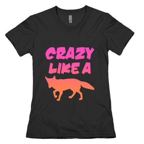 Crazy Like A Fox Womens T-Shirt