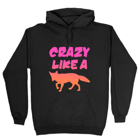 Crazy Like A Fox Hooded Sweatshirt