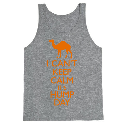 I Can't Keep Calm It's Hump Day Tank Top