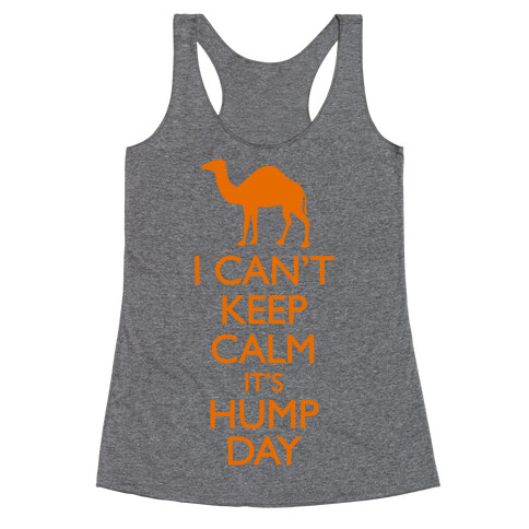 I Can't Keep Calm It's Hump Day Racerback Tank Top