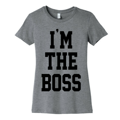 I'm The Boss Womens T-Shirt