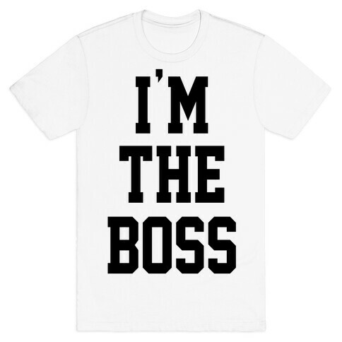 I'm The Boss T-Shirt