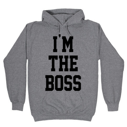 I'm The Boss Hooded Sweatshirt