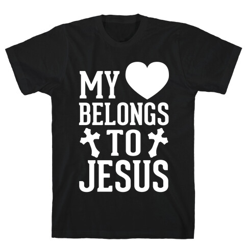 My Heart Belongs To Jesus (White Ink) T-Shirt