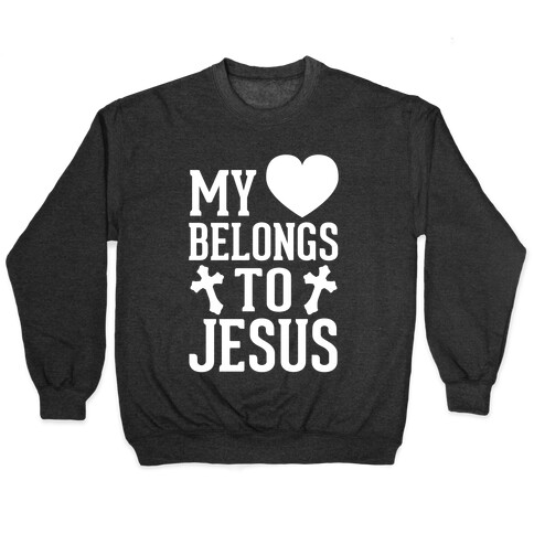 My Heart Belongs To Jesus (White Ink) Pullover