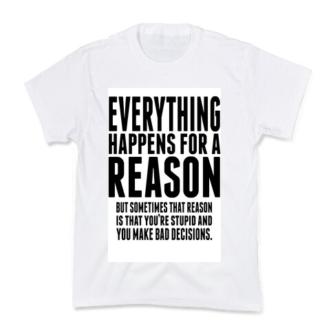 Everything Happens For a Reason! Kids T-Shirt