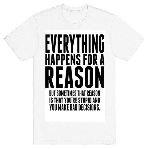 Everything Happens For a Reason! T-Shirt