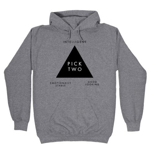Pick Two: Intelligent, Emotionally Stable, Good Looking Hooded Sweatshirt