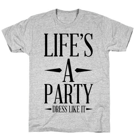 Life's A Party Dress Like it T-Shirt