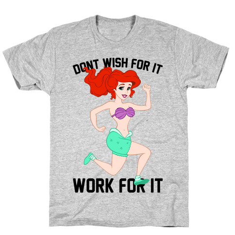 Don't Wish For It Work For It T-Shirt