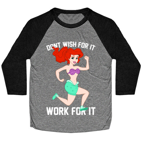 Don't Wish For It Work For It Baseball Tee