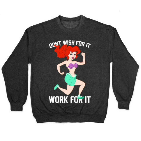 Don't Wish For It Work For It Pullover