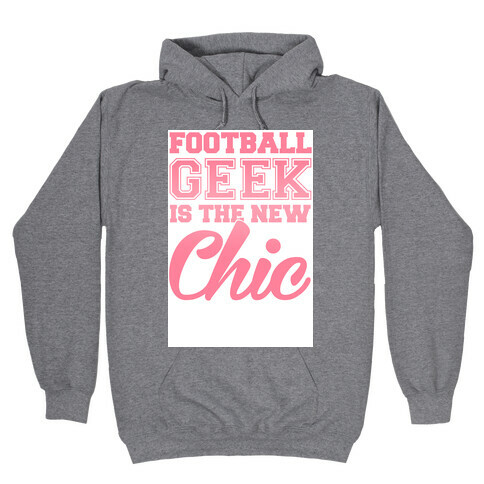 Football Geek Is The New Chic Hooded Sweatshirt