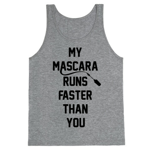 My Mascara Runs Faster Than You Tank Top