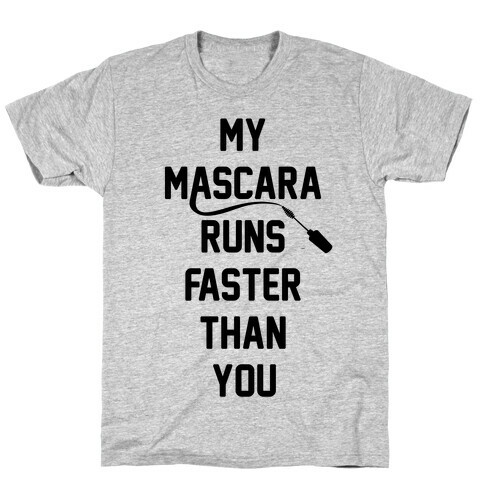 My Mascara Runs Faster Than You T-Shirt