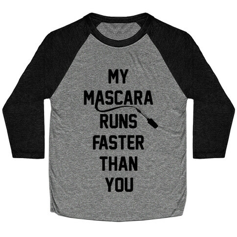 My Mascara Runs Faster Than You Baseball Tee