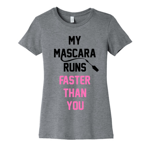 My Mascara Runs Faster Than You Womens T-Shirt