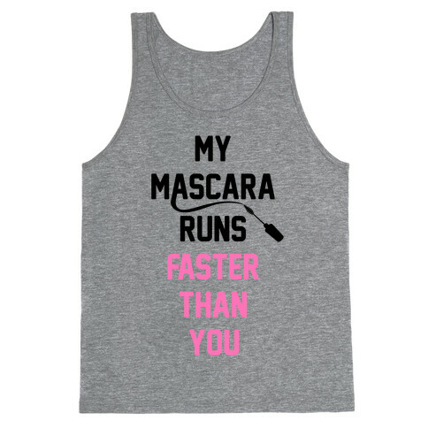 My Mascara Runs Faster Than You Tank Top