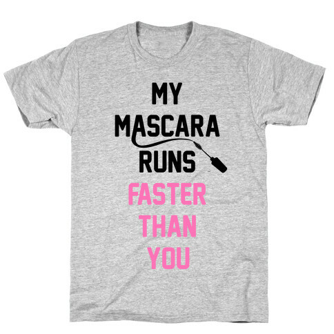 My Mascara Runs Faster Than You T-Shirt