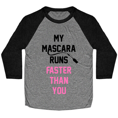 My Mascara Runs Faster Than You Baseball Tee