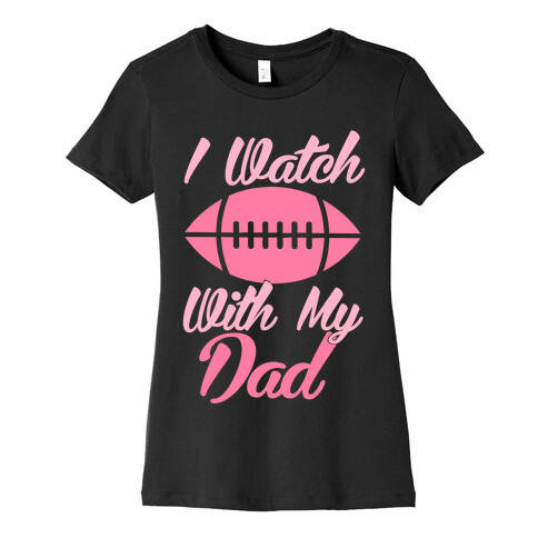 I Watch Football With My Dad Womens T-Shirt