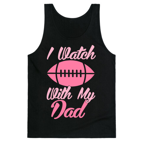 I Watch Football With My Dad Tank Top