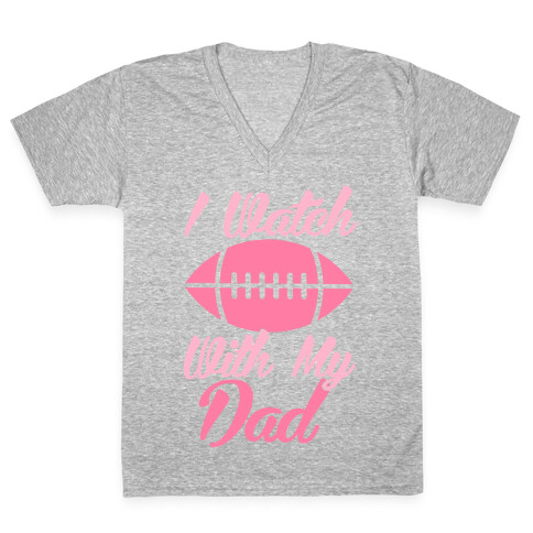 I Watch Football With My Dad V-Neck Tee Shirt