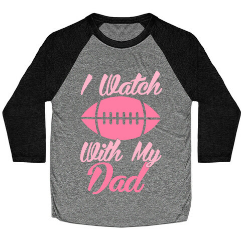 I Watch Football With My Dad Baseball Tee